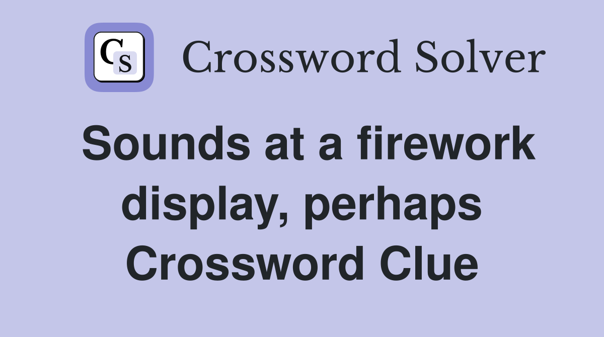 Sounds at a firework display, perhaps Crossword Clue