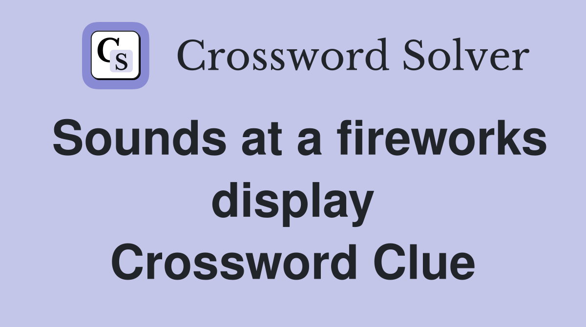 Sounds at a fireworks display Crossword Clue