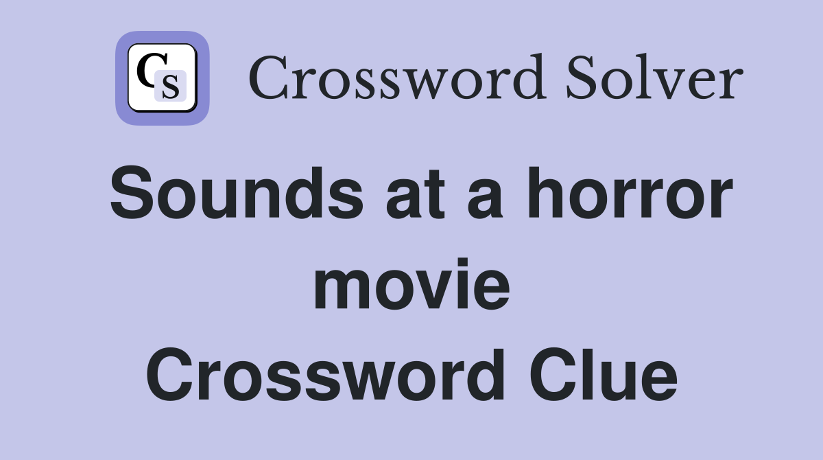 Sounds at a horror movie Crossword Clue