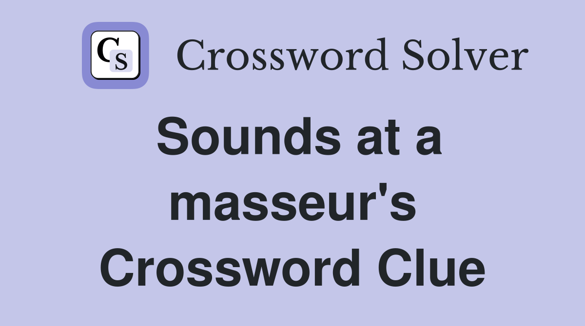 Sounds at a masseur's Crossword Clue