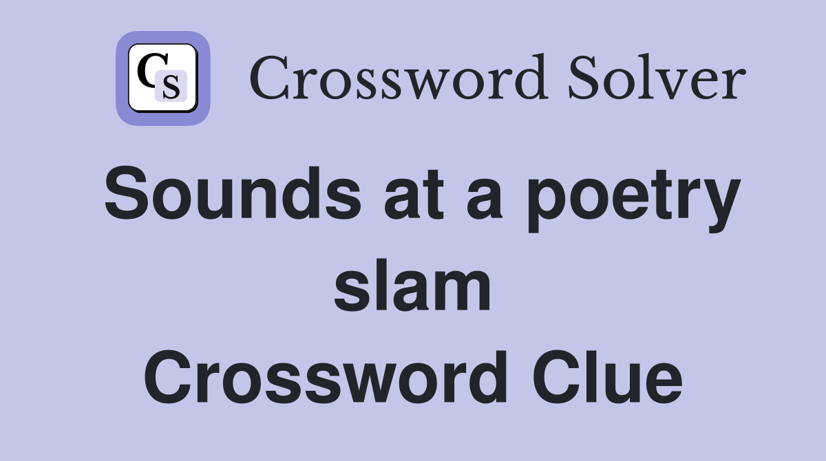 Sounds at a poetry slam Crossword Clue