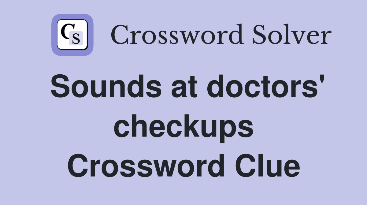 Sounds at doctors' checkups Crossword Clue