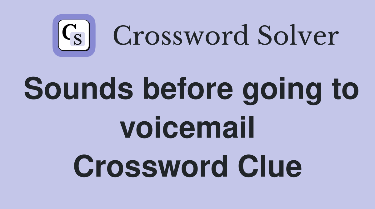 Sounds before going to voicemail Crossword Clue