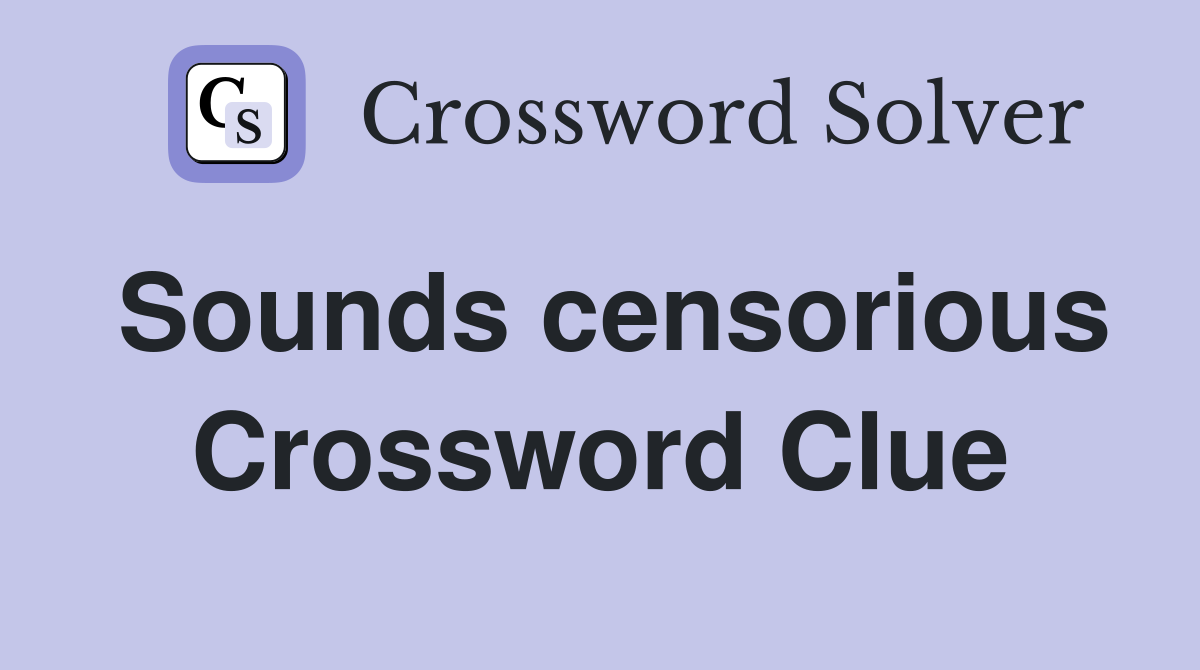 Sounds censorious Crossword Clue