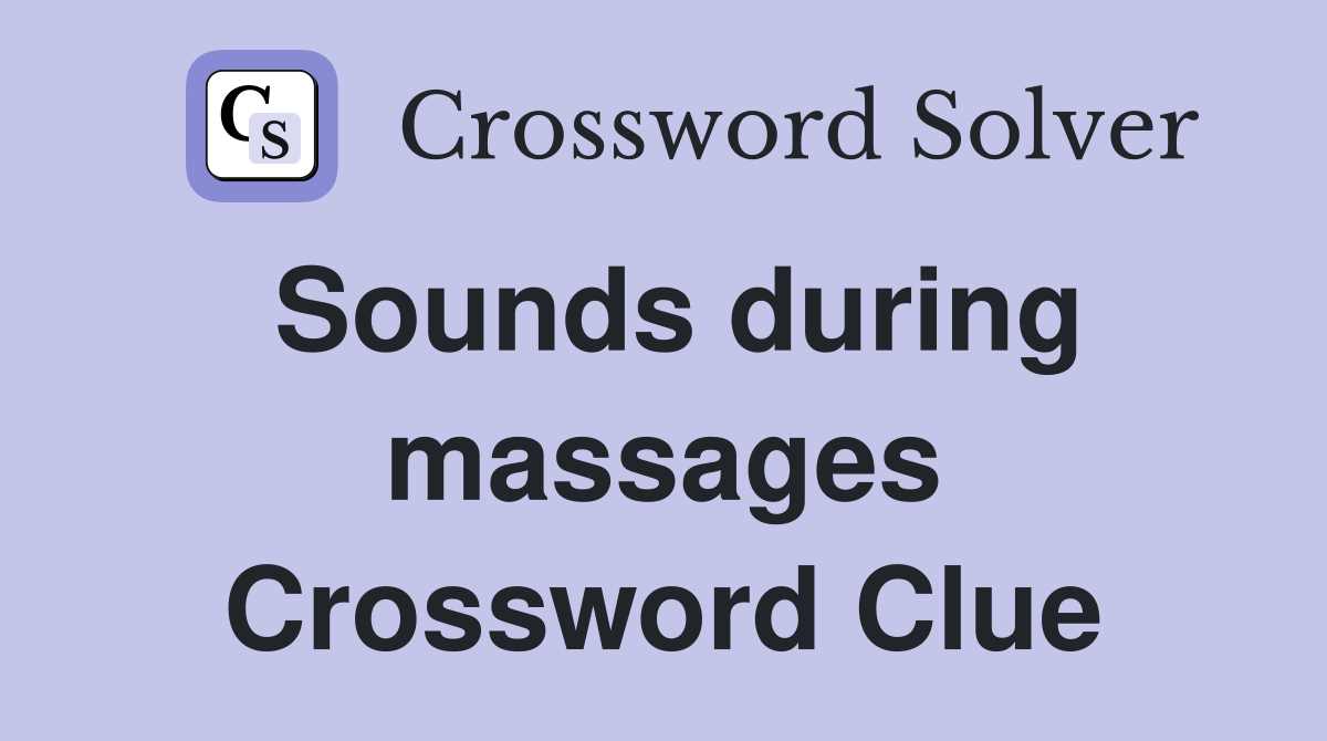 Sounds during massages Crossword Clue