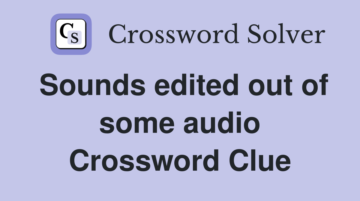 Sounds edited out of some audio Crossword Clue