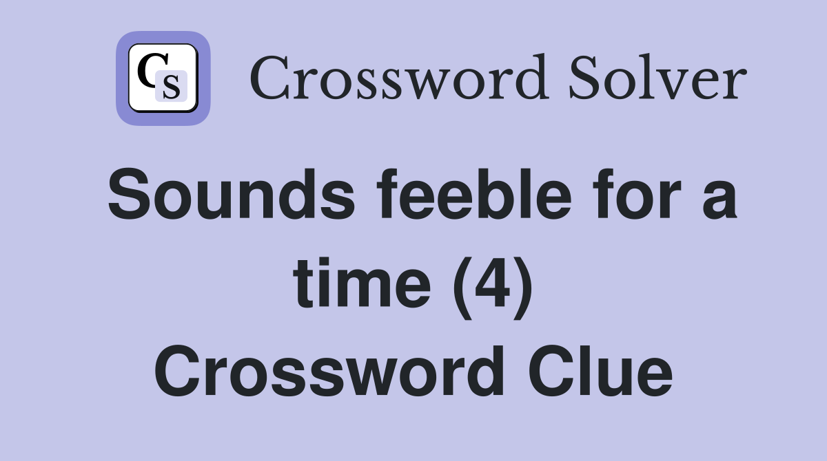 Sounds feeble for a time (4) Crossword Clue