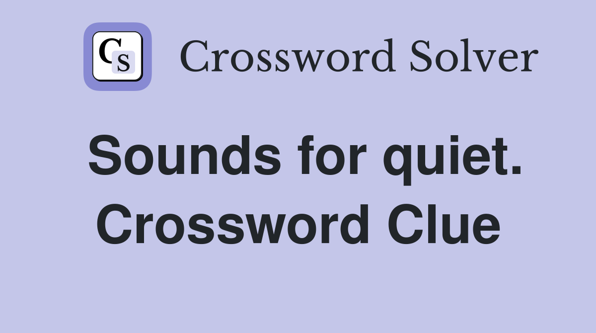 Sounds for quiet. Crossword Clue