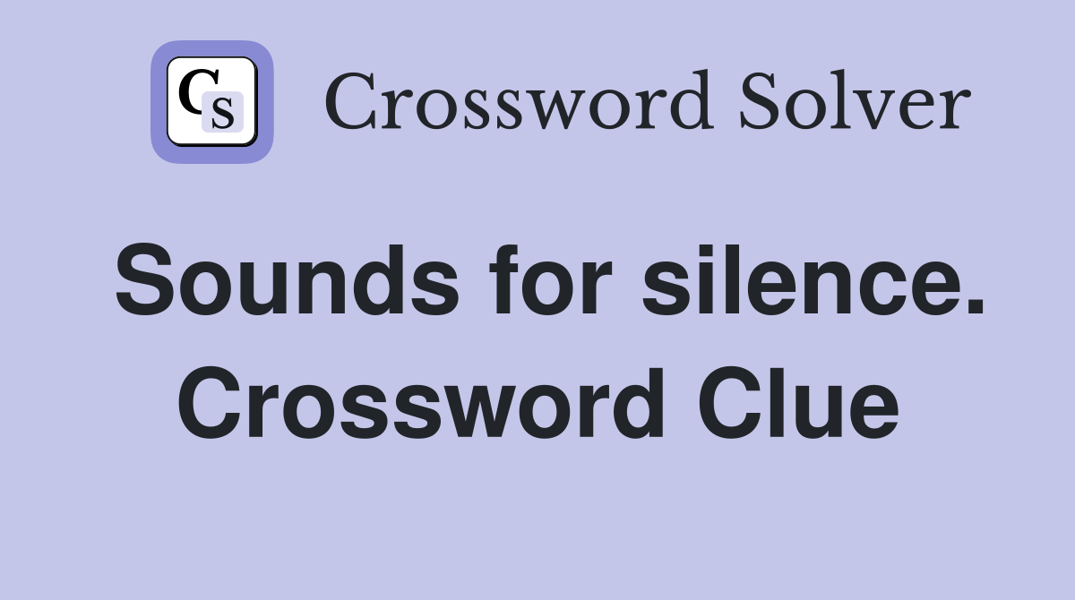 Sounds for silence. Crossword Clue