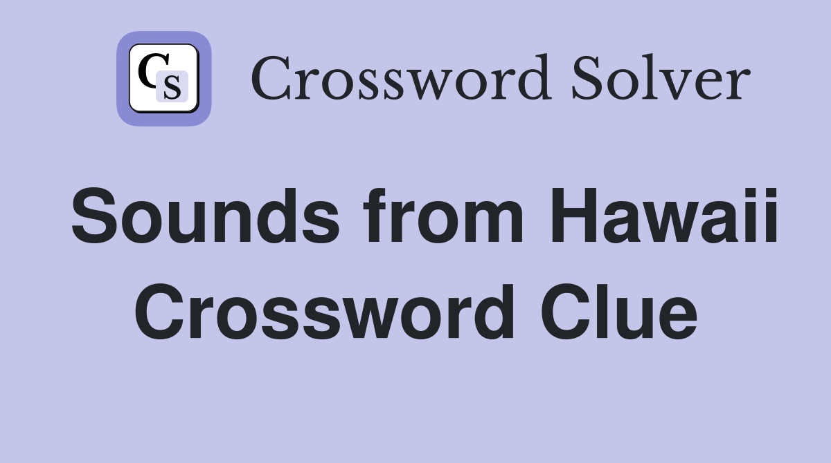 Sounds from Hawaii Crossword Clue