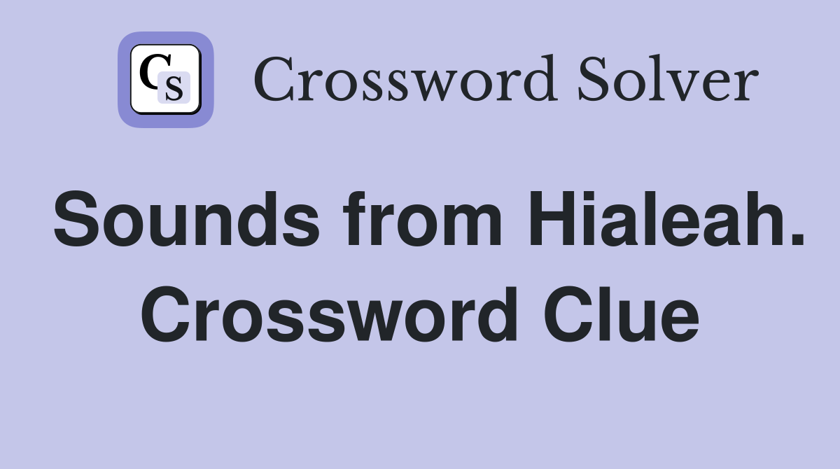Sounds from Hialeah. Crossword Clue