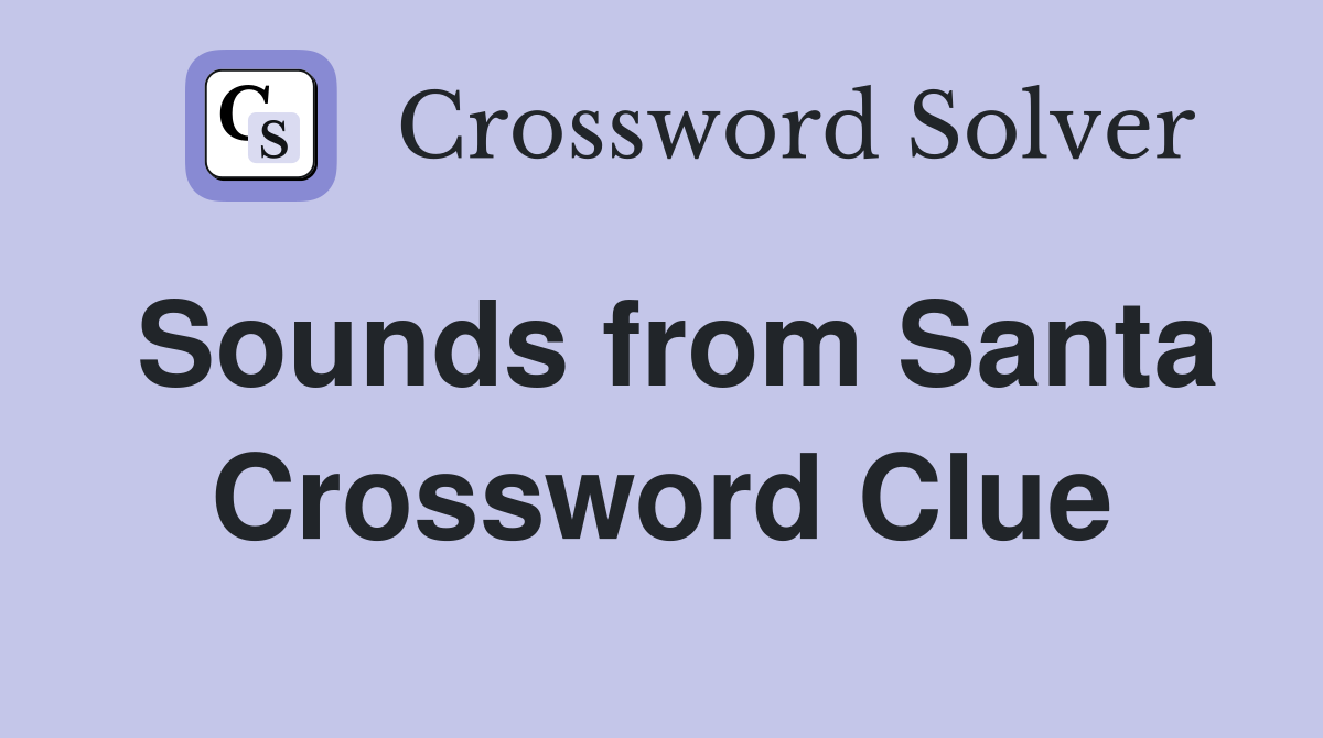 Sounds from Santa Crossword Clue