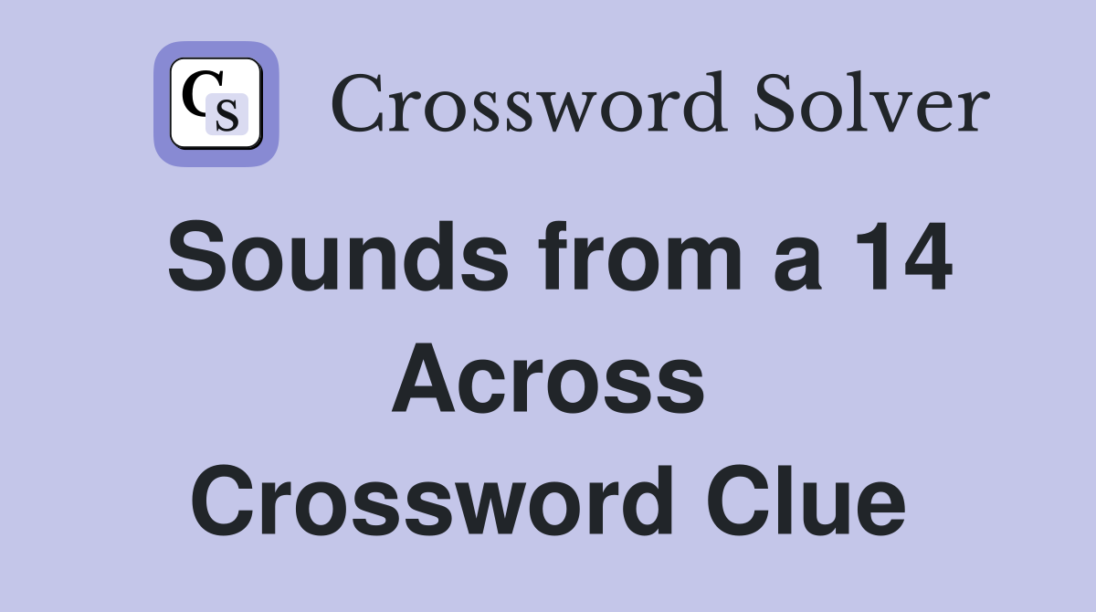Sounds from a 14 Across Crossword Clue