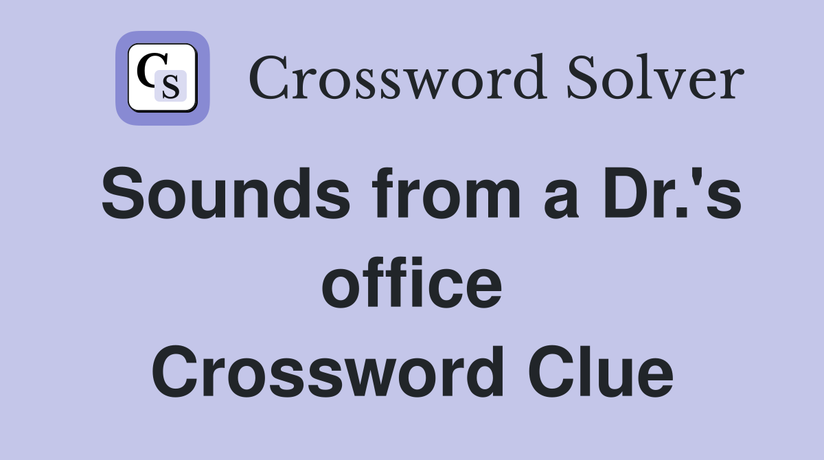 Sounds from a Dr.'s office Crossword Clue