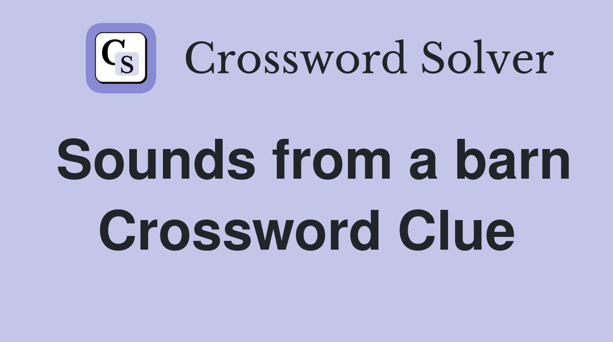 Sounds from a barn Crossword Clue