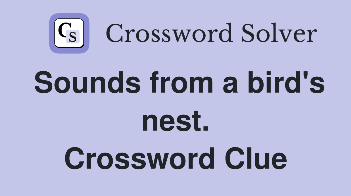 Sounds from a bird's nest. Crossword Clue