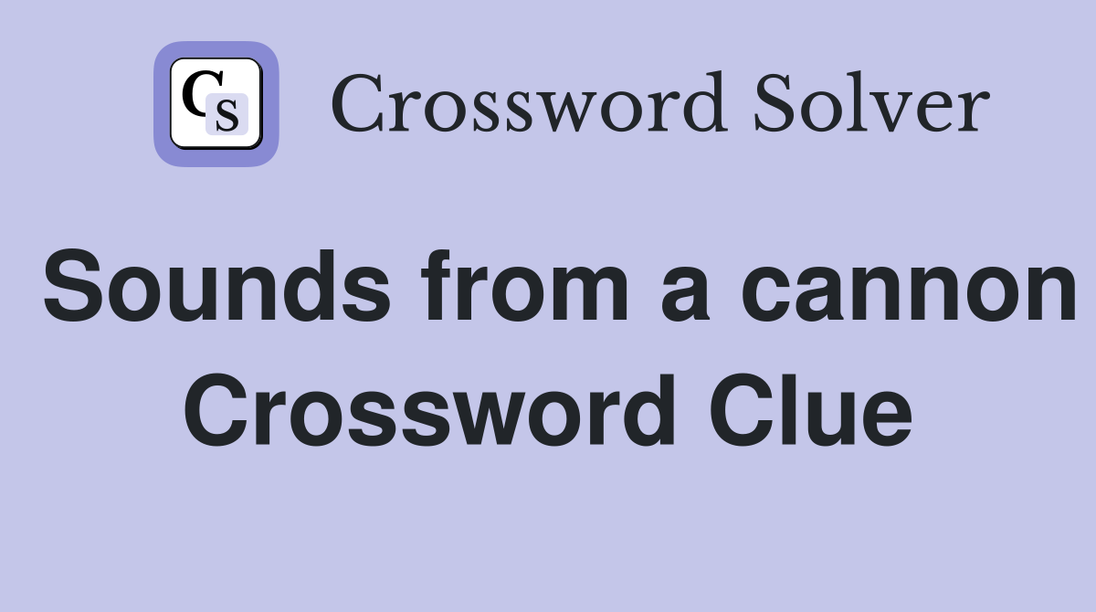 Sounds from a cannon Crossword Clue