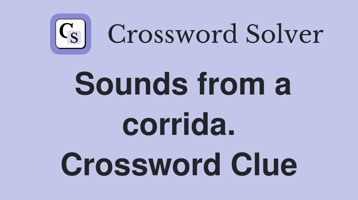 Sounds from a corrida. Crossword Clue