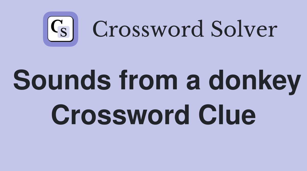 Sounds from a donkey Crossword Clue