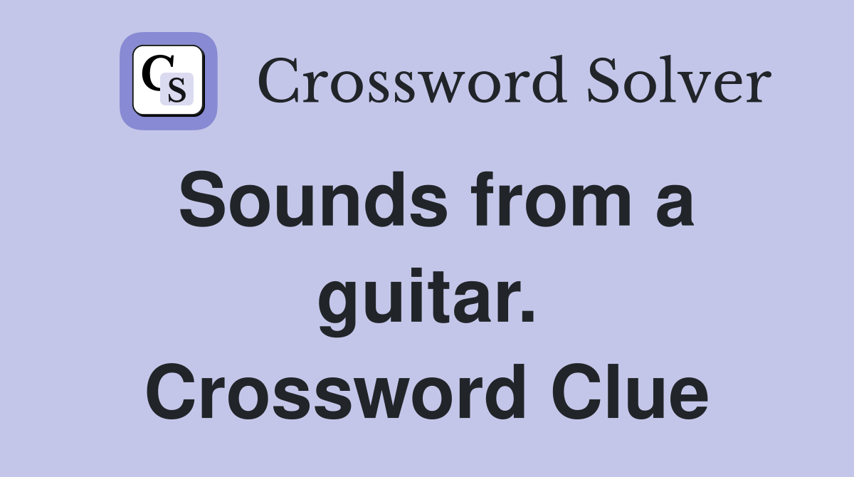 Sounds from a guitar. Crossword Clue
