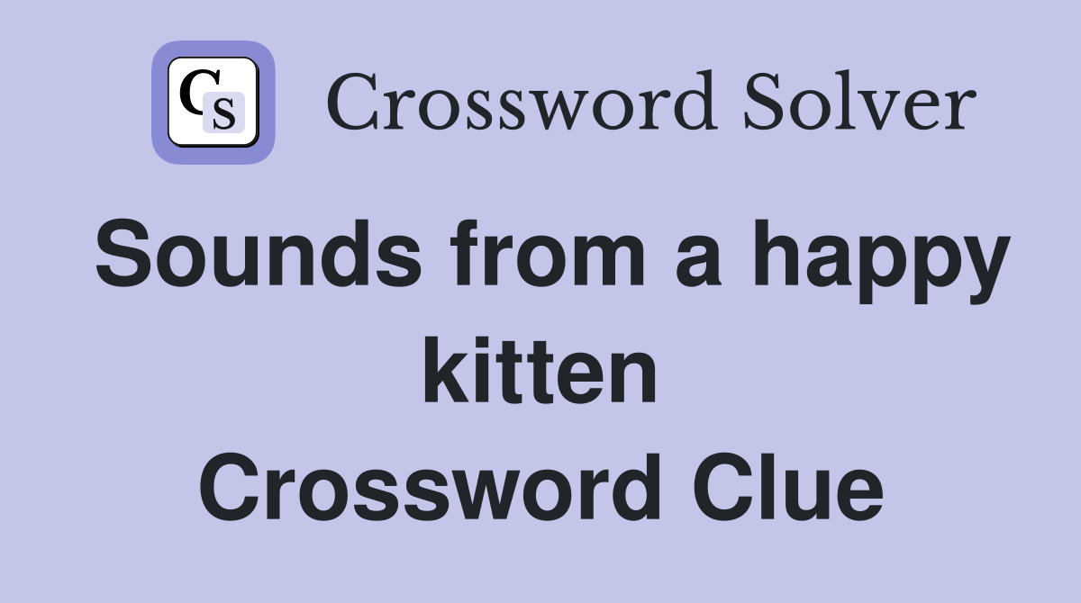 Sounds from a happy kitten Crossword Clue