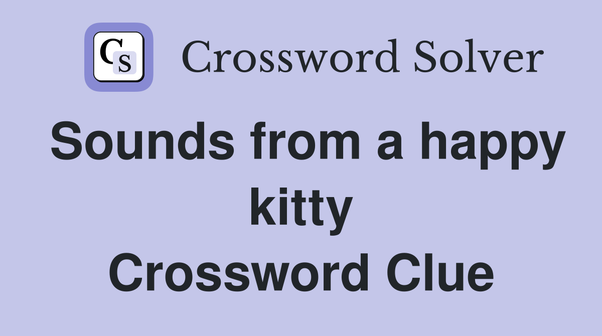 Sounds from a happy kitty Crossword Clue
