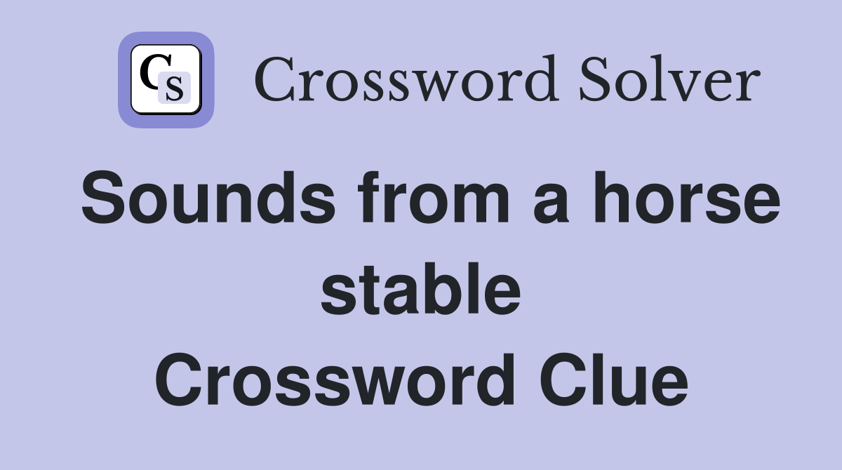 Sounds from a horse stable Crossword Clue