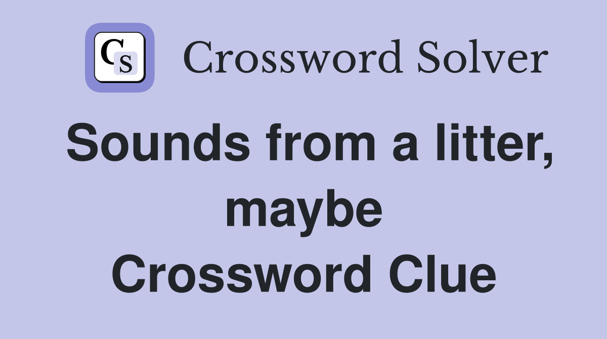 Sounds from a litter, maybe Crossword Clue
