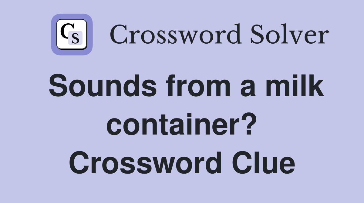 Sounds from a milk container? Crossword Clue