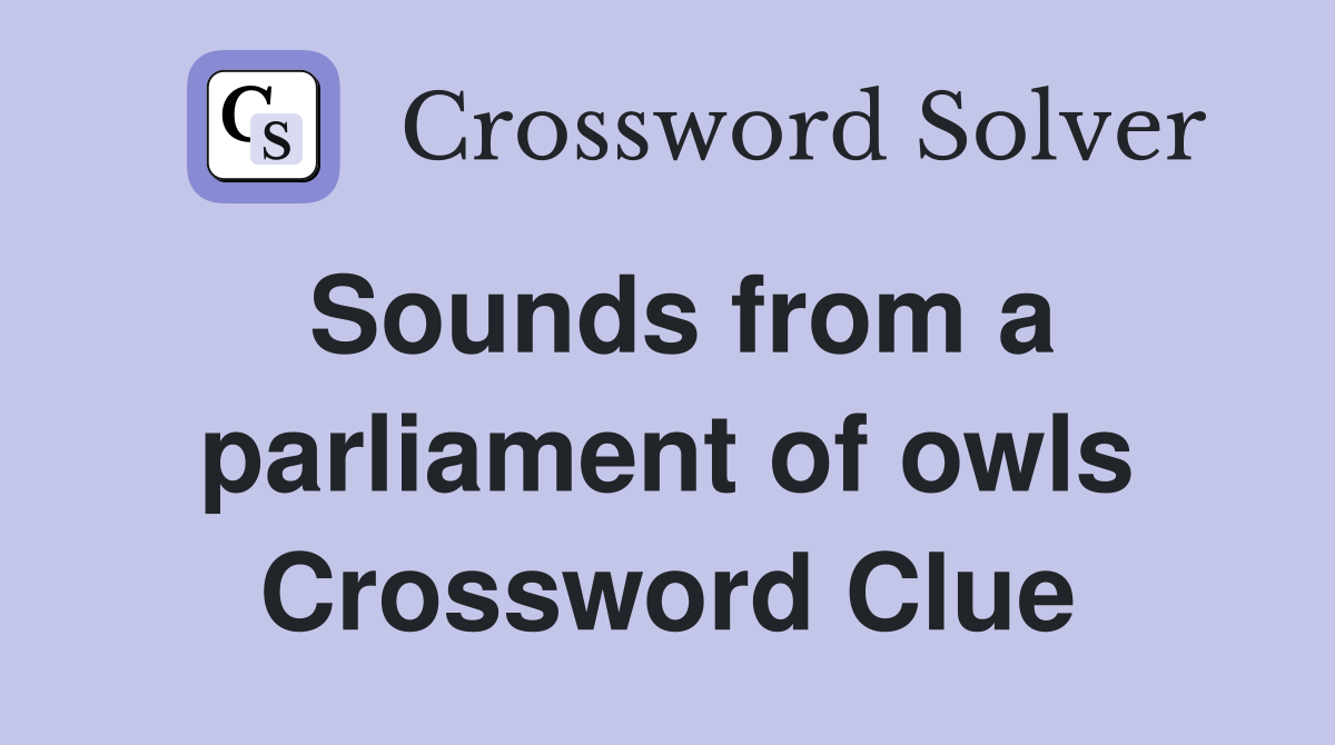Sounds from a parliament of owls Crossword Clue