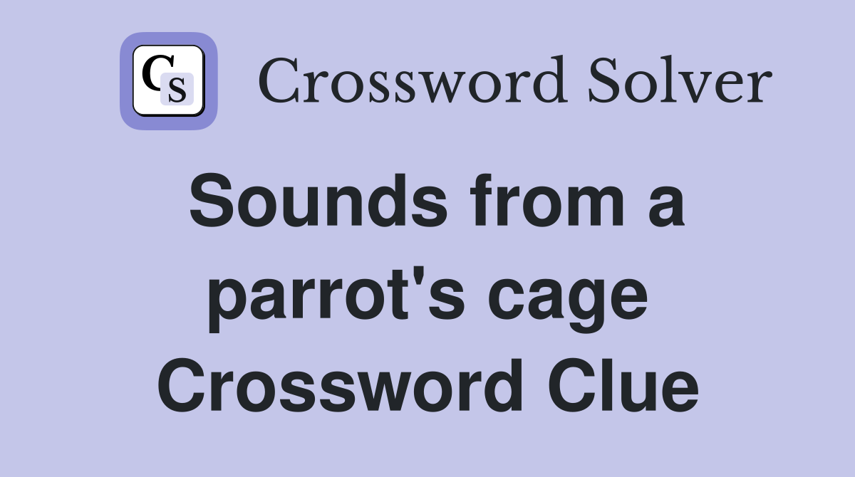 Sounds from a parrot's cage Crossword Clue