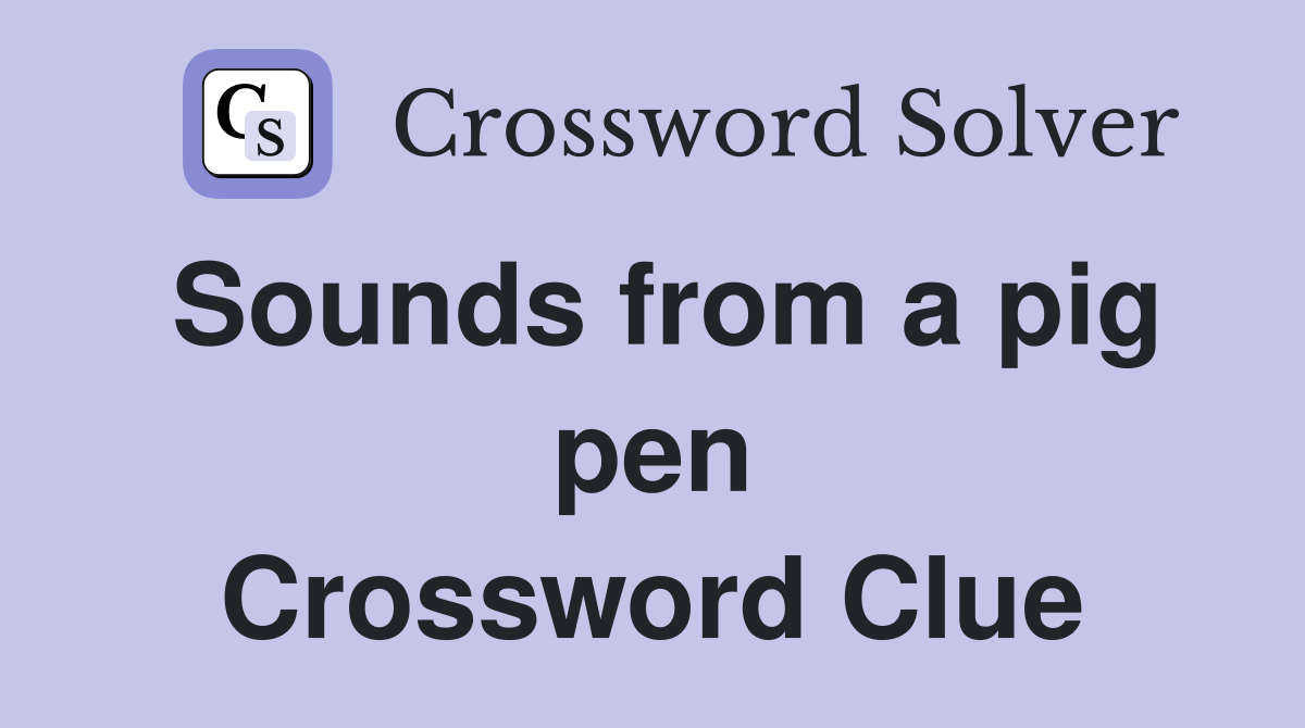Sounds from a pig pen Crossword Clue