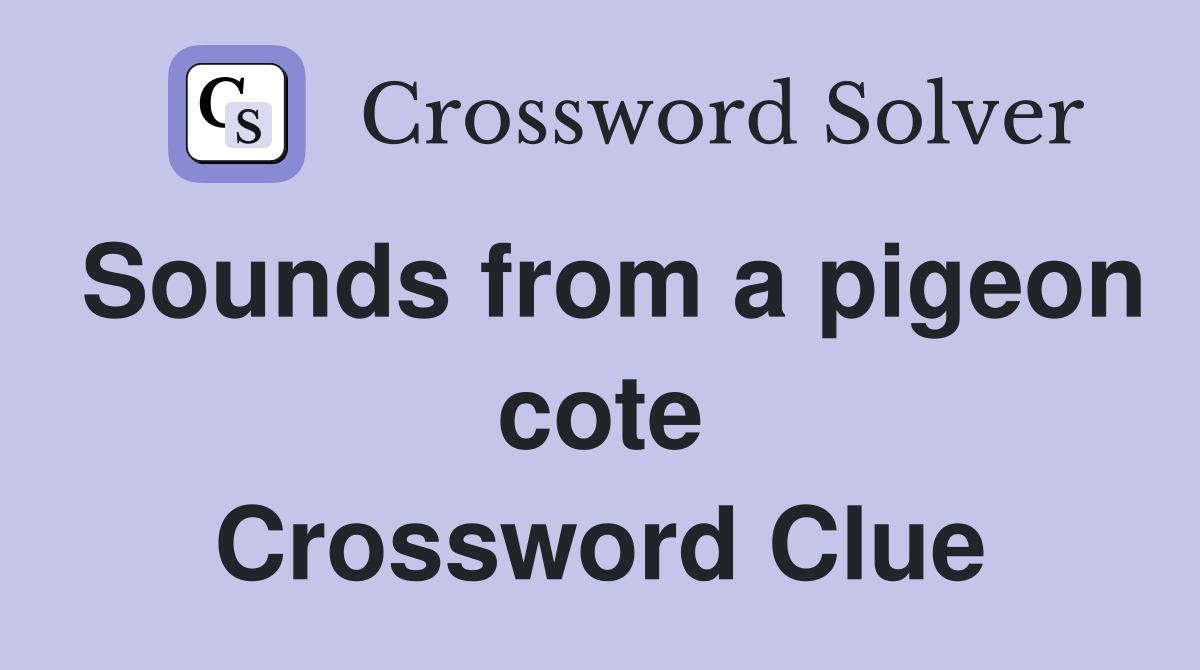 Sounds from a pigeon cote Crossword Clue