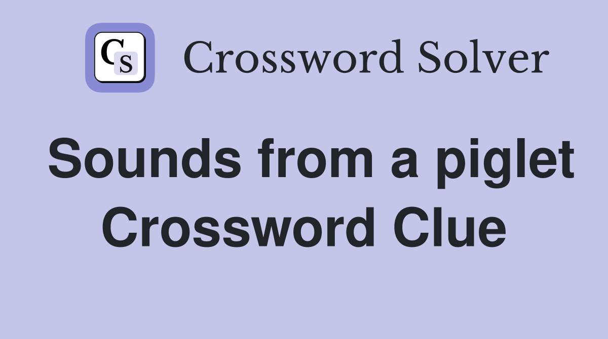 Sounds from a piglet Crossword Clue