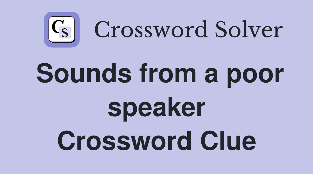 Sounds from a poor speaker Crossword Clue