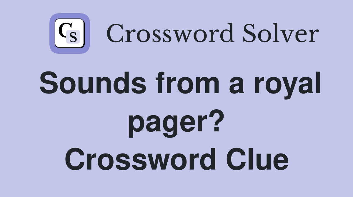 Sounds from a royal pager? Crossword Clue