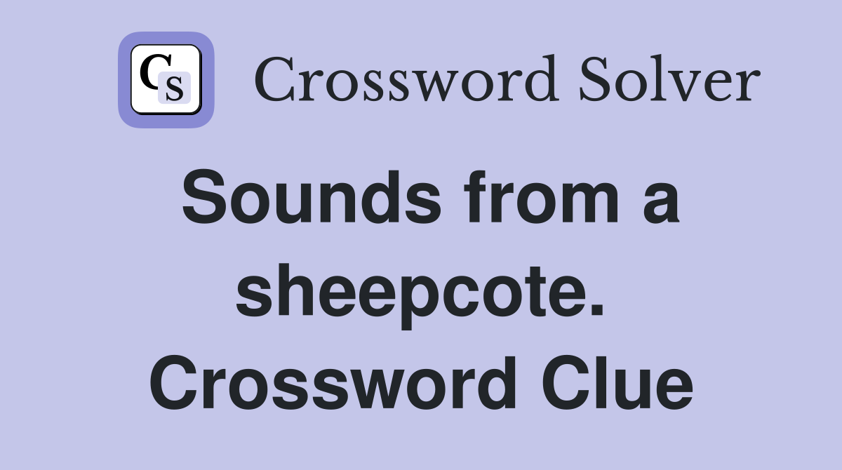 Sounds from a sheepcote. Crossword Clue