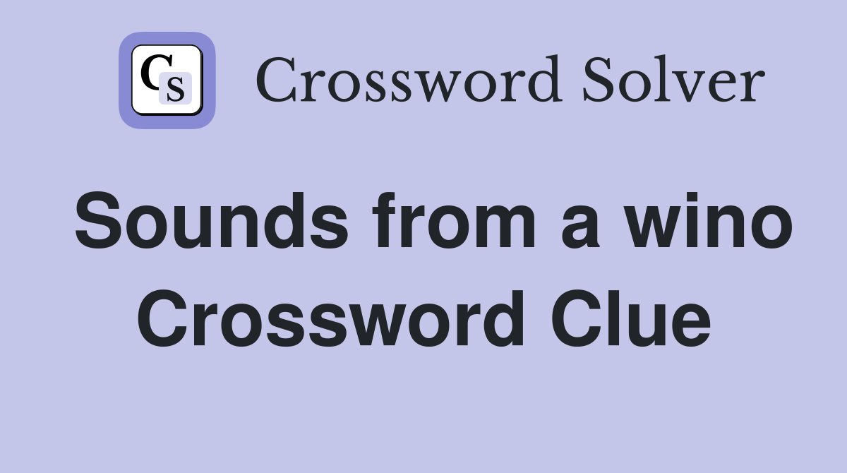 Sounds from a wino Crossword Clue
