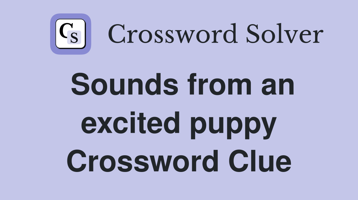 Sounds from an excited puppy Crossword Clue
