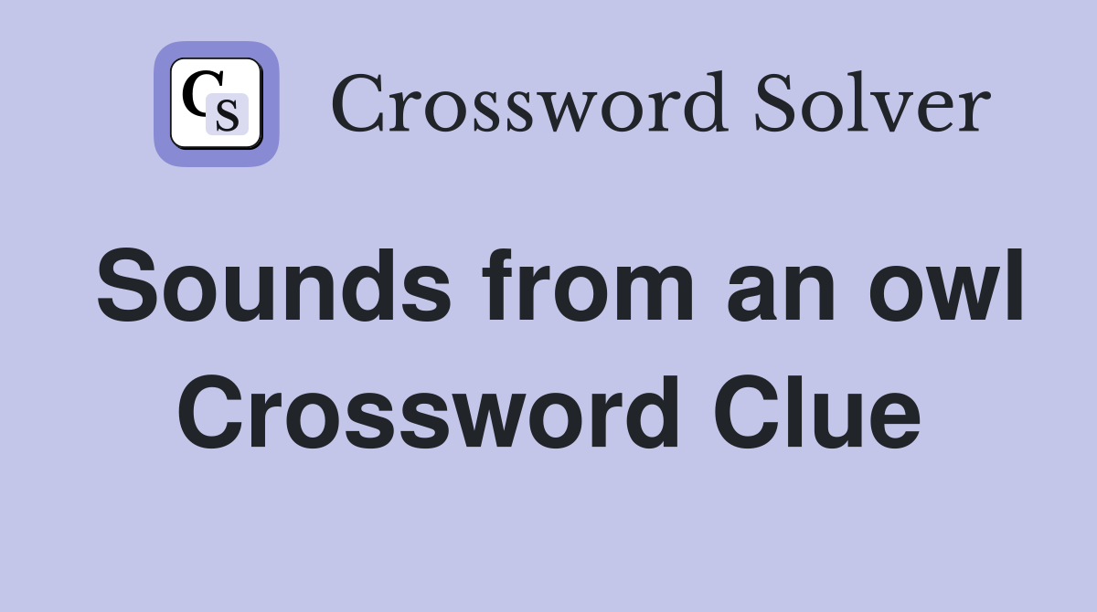 Sounds from an owl Crossword Clue