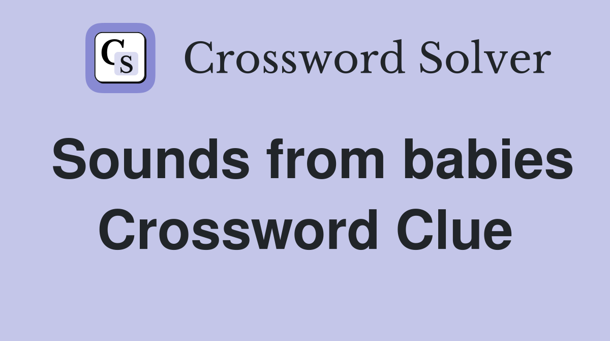 Sounds from babies Crossword Clue