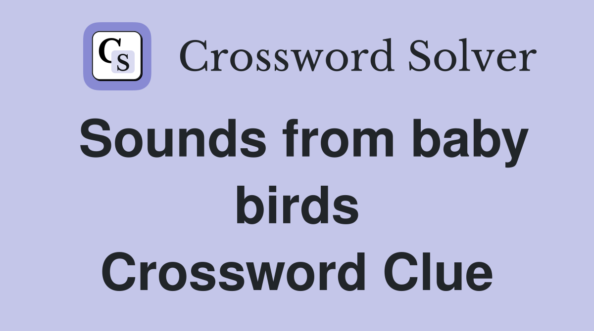 Sounds from baby birds Crossword Clue