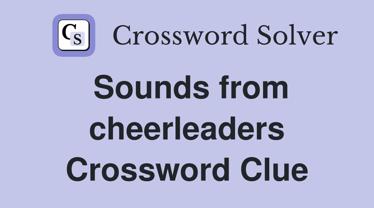 Sounds from cheerleaders Crossword Clue