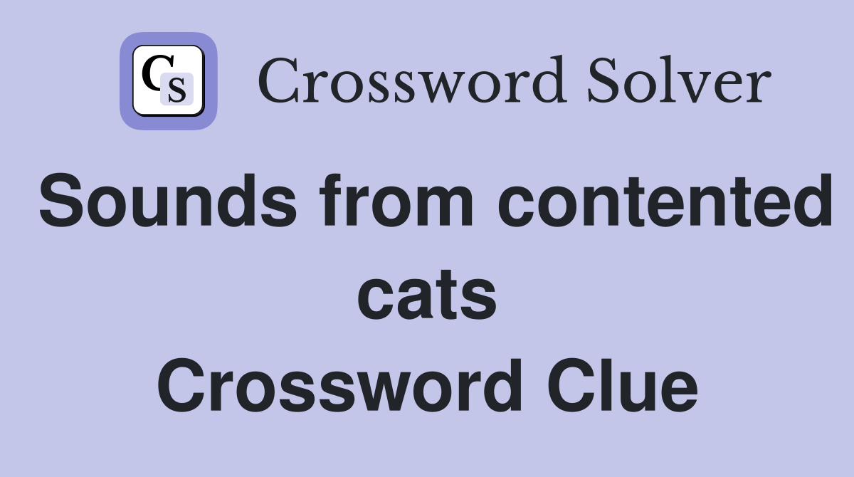 Sounds from contented cats Crossword Clue