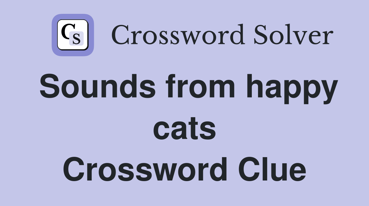 Sounds from happy cats Crossword Clue