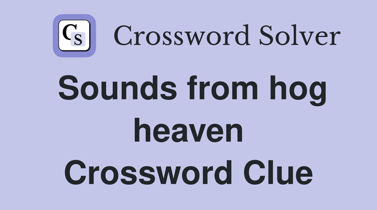 Sounds from hog heaven Crossword Clue