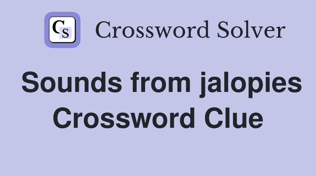 Sounds from jalopies Crossword Clue