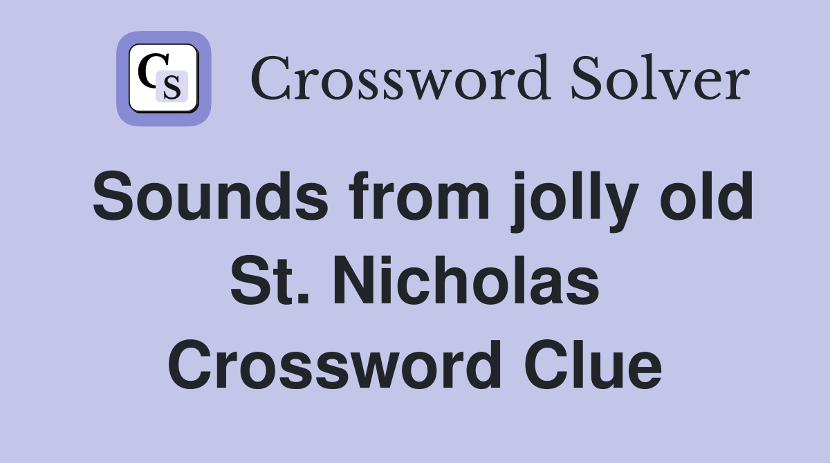 Sounds from jolly old St. Nicholas Crossword Clue