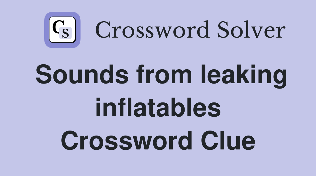 Sounds from leaking inflatables Crossword Clue