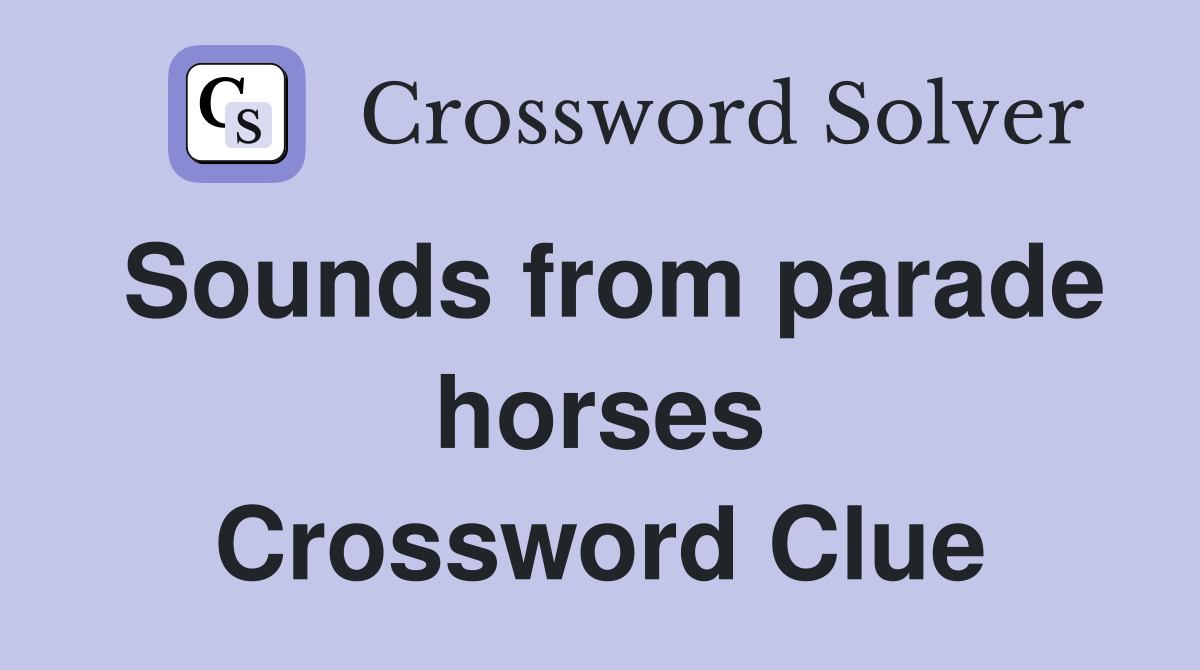 Sounds from parade horses Crossword Clue